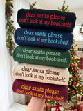 Funny Christmas Sweatshirt, Dear Santa Please Dont Look at My Bookshelf Shirt, Bookish Embroidered Hoodie, Christmas Gift for Book Lover